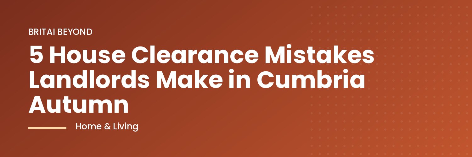 A landlord overseeing a house clearance in Cumbria during autumn